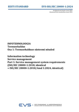 EVS-ISO-IEC 20000-1:2024 Infotehnoloogia : teenusehaldus. Osa 1, Teenusehalduse süsteemi nõuded = Information technology : service management. Part 1, Service management system requirements (ISO/IEC 20000-1:2018, identical+ISO/IEC 20000-1:2018/Amd 1:20...