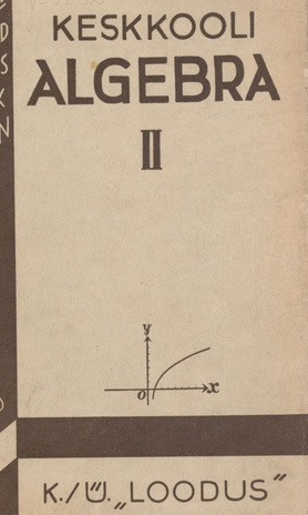 Keskkooli algebra. II, Õpperaamat progümnaasiumi IV ja V klassile ja reaalkooli II ja III klassile