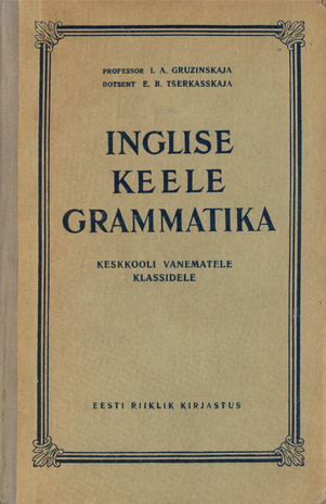 Inglise keele grammatika : keskkooli vanematele klassidele