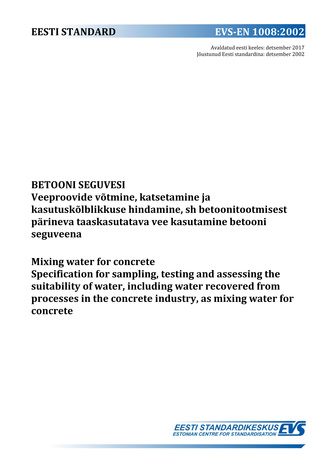 EVS-EN 1008:2002 Betooni seguvesi : veeproovide võtmine, katsetamine ja kasutuskõlblikkuse hindamine, sh betoonitootmisest pärineva taaskasutatava vee kasutamine betooni seguveena = Mixing water for concrete : specification for sampling, testing and as...