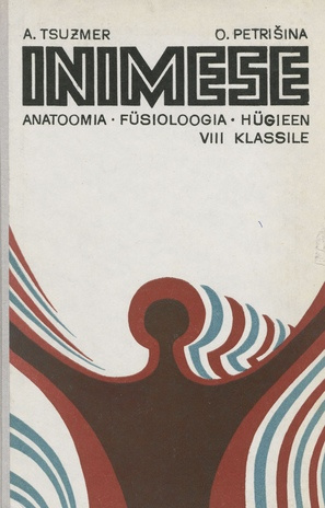 Inimese anatoomia, füsioloogia ja hügieen : õpik keskkooli VIII klassile 