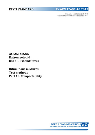 EVS-EN 12697-10:2018 Asfaltsegud : katsemeetodid. Osa 10, Tihendatavus = Bituminous mixtures : test methods. Part 10, Compactability 