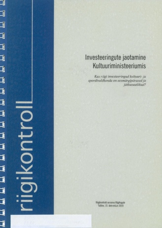 Investeeringute jaotamine Kultuuriministeeriumis : kas riigi investeeringud kultuuri- ja spordivaldkonda on eesmärgipärased ja jätkusuutlikud? : Riigikontrolli aruanne Riigikogule, Tallinn, 15. detsember 2010 