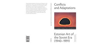 Conflicts and adaptations : Estonian art of the Soviet era (1940-1991) : the permanent exhibition of the Kumu Art Museum in the A-wing of the 4th floor 