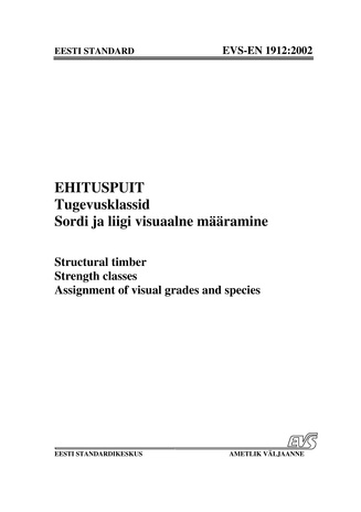 EVS-EN 1912:2002 Ehituspuit. Tugevusklassid. Sordi ja liigi visuaalne määramine = Structural timber. Strength classes. Assignment of visual grades and species 