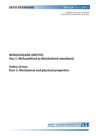 EVS-EN 71-1:2015 Mänguasjade ohutus. Osa 1, Mehaanilised ja füüsikalised omadused = Safety of toys. Part 1, Mechanical and physical properties 