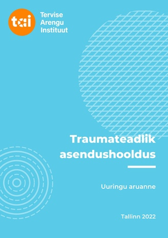 Traumateadlik asendushooldus : kirjanduse, koolitusprogrammide ning laste otseste hooldajate kogemuste uuringu aruanne 