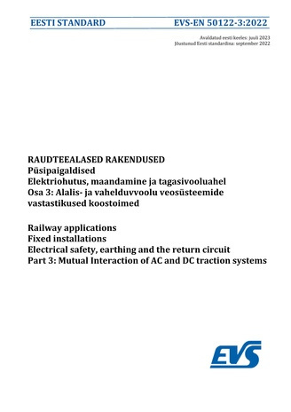 EVS-EN 50122-3:2022 Raudteealased rakendused : püsipaigaldised. Elektriohutus, maandamine ja tagasivooluahel. Osa 3, Alalis- ja vahelduvvoolu veosüsteemide vastastikused koostoimed = Railway applications : fixed installations. Electrical safety, earthi...