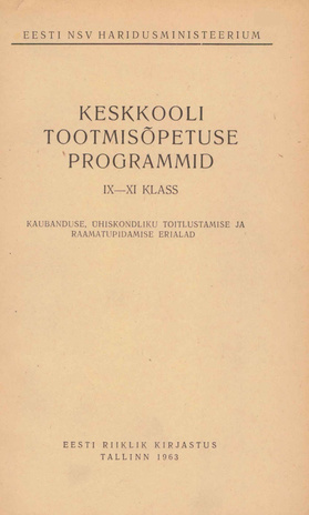 Keskkooli tootmisõpetuse programmid : IX-XI klass : kaubanduse, ühiskondliku toitlustamise ja raamatupidamise erialad 