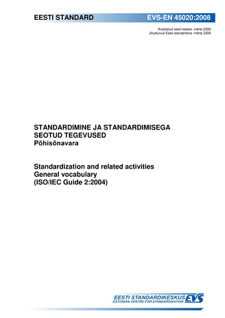 EVS-EN 45020:2008 Standardimine ja standardimisega seotud tegevused : põhisõnavara = Standardization and related activities : general vocabulary (ISO/IEC Guide 2:2004)
