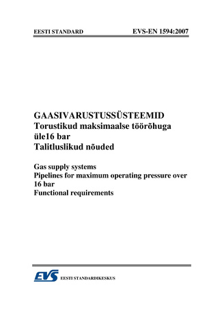 EVS-EN 1594:2007 Gaasivarustussüsteemid : torustikud maksimaalse töörõhuga üle 16 bar. Talituslikud nõuded = Gas supply systems : pipelines for maximum operating pressure over 16 bar. Functional requirements