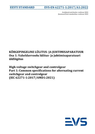 EVS-EN 62271-1:2017/A1:2022 Kõrgepingeline lülitus- ja juhtimisaparatuur. Osa 1, Vahelduvvoolu lülitus- ja juhtimisaparatuuri üldliigitus = High-voltage switchgear and controlgear. Part 1, Common specifications for alternating current switchgear and co...