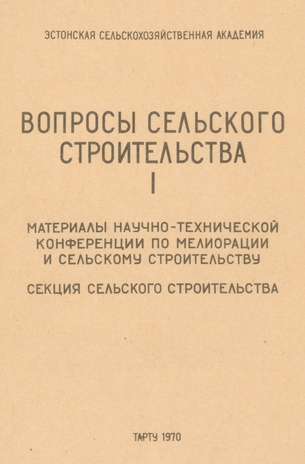 Вопросы сельского строительства : материалы научно-технической конференции по мелиорации и сельскому строительству. 1, Секция сельского строительства