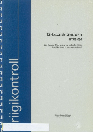 Täiskasvanute täiendus- ja ümberõpe : kas Euroopa Liidu rahaga parandatakse tööjõu kvalifikatsiooni ja konkurentsivõimet? : Riigikontrolli aruanne Riigikogule, Tallinn, 17. september 2010 