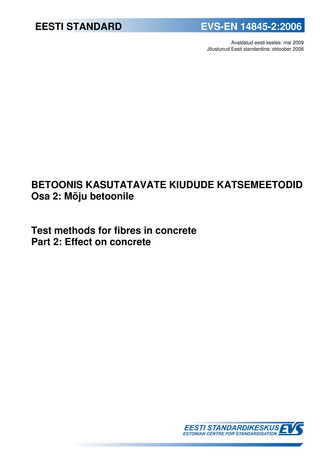 EVS-EN 14845-2:2006 Betoonis kasutatavate kiudude katsemeetodid. Osa 2, Mõju betoonile = Test methods for fibres in concrete. Part 2, Effect on concrete 