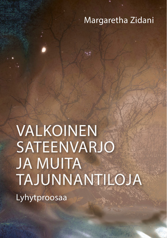 Valkoinen sateenvarjo ja muita tajunnantiloja : lyhytproosaa 