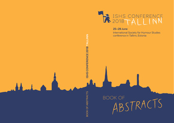 30th ISHS Conference "Humour: Positively (?) Transforming" : Tallinn University, Tallinn, Estonia, 25-29 June 2018 : book of abstracts 